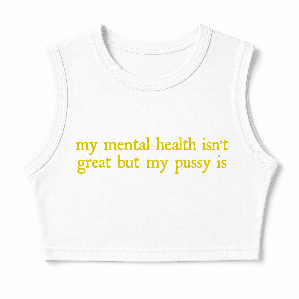 "My Mental Health Isn't Great, But My Pussy Is" Crop Top