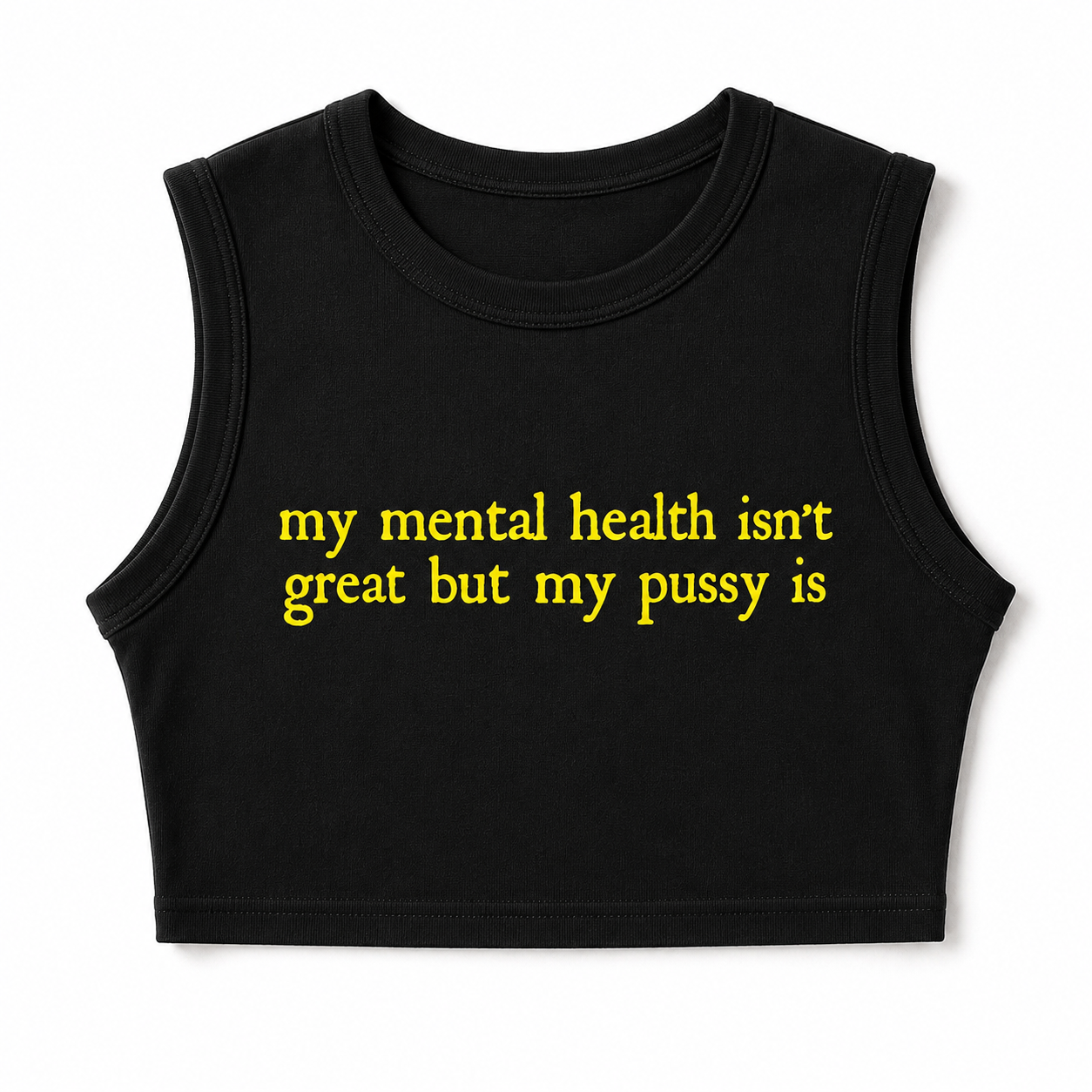 "My Mental Health Isn't Great, But My Pussy Is" Crop Top